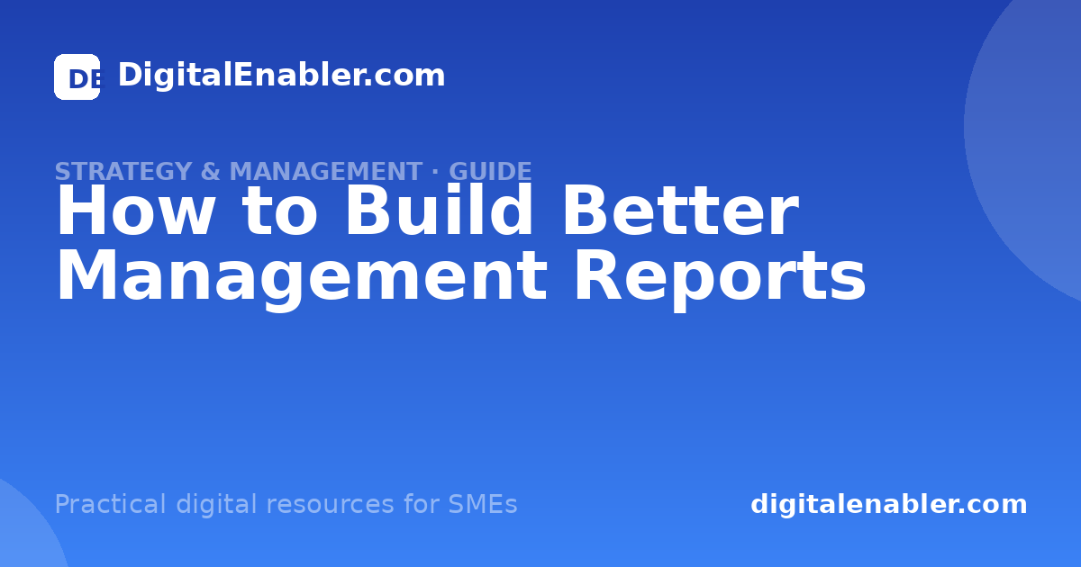 How to Build Better Management Reports · DigitalEnabler.com